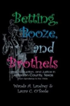 Paperback Betting Booze and Brothels: Vice, Corruption, and Justice in Jefferson County, Texas Book