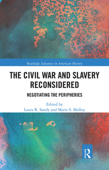 Paperback The Civil War and Slavery Reconsidered: Negotiating the Peripheries Book