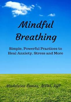 Paperback Mindful Breathing: Simple, Powerful Practices to Heal Anxiety, Stress and More Book