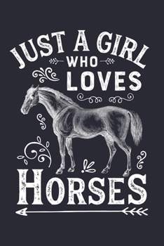 Paperback Just a Girl Who Loves Horses: Horse Lined Notebook, Journal, Organizer, Diary, Composition Notebook, Gifts for Horse Riders and Lovers Book