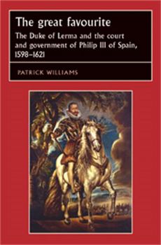 Paperback The Great Favourite: The Duke of Lerma and the Court and Government of Philip III of Spain, 1598-1621 Book
