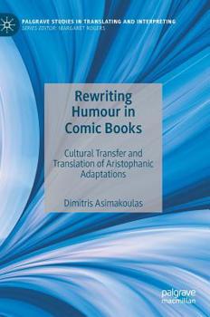 Hardcover Rewriting Humour in Comic Books: Cultural Transfer and Translation of Aristophanic Adaptations Book