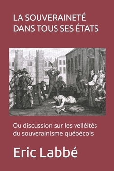 Paperback La souveraineté dans tous ses états: Ou discussion sur les velléités du souverainisme québécois [French] Book
