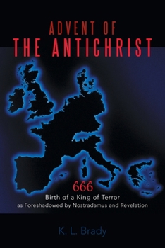 Paperback Advent of the Antichrist: Birth of a King of Terror as Foreshadowed by Nostradamus and Revelation Book