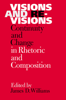 Paperback Visions and Revisions: Continuity and Change in Rhetoric and Composition Book