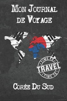 Mon Journal de Voyage Corée Du Sud: 6x9 Carnet de voyage I Journal de voyage avec instructions, Checklists et Bucketlists, cadeau parfait pour votre s�jour � Corée Du Sud et pour chaque voyageur.