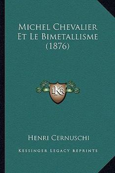 Michel Chevalier Et Le Bimetallisme (1876)