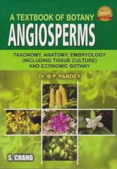 A Textbook Of Botany: Angiosperms   Taxonomy, Anatomy, Embryology And Economic Botany