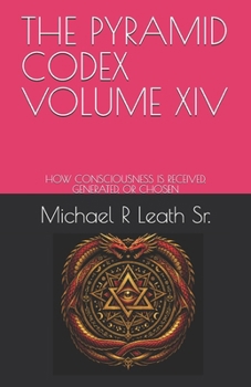 Paperback The Pyramid Codex Volume XIV: How Consciousness Is Received, Generated, or Chosen Book