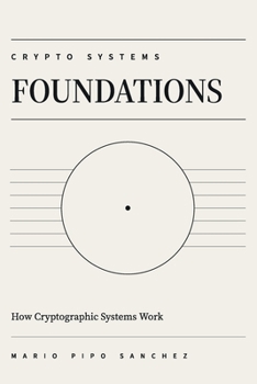Crypto systems - Foundations: How Cryptographic Systems Work (Crypto Systems Collection)