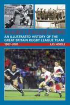Rugby League Lions: An Illustrated History of the Great Britain Rugby League Team 1907–2001