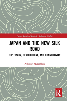 Paperback Japan and the New Silk Road: Diplomacy, Development and Connectivity Book