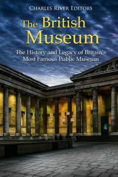 Paperback The British Museum: The History and Legacy of Britain's Most Famous Public Museum Book