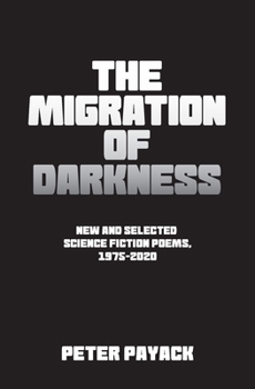 The Migration Of Darkness: Selected Science Fiction Poems, 1975-2020