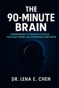 Paperback The 90-Minute Brain: Harnessing Ultradian Cycles for Deep Work and Sustained Flow State Book