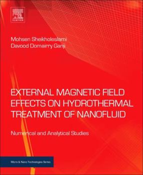 Hardcover External Magnetic Field Effects on Hydrothermal Treatment of Nanofluid: Numerical and Analytical Studies Book