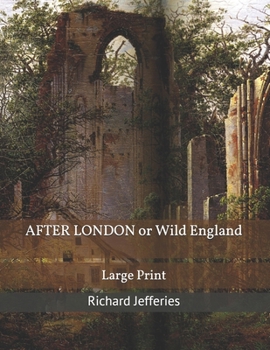 AFTER LONDON or Wild England: Large Print