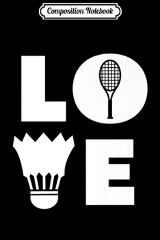 Paperback Composition Notebook: BADMINTON - LOVE - BADMINTON PLAYER GIF Journal/Notebook Blank Lined Ruled 6x9 100 Pages Book