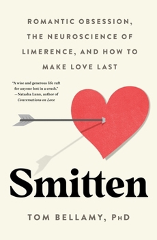 Hardcover Smitten: Romantic Obsession, the Neuroscience of Limerence, and How to Make Love Last Book