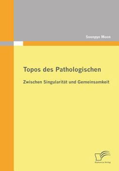 Paperback Topos des Pathologischen: Zwischen Singularität und Gemeinsamkeit [German] Book
