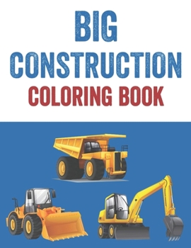 Paperback Big Construction Coloring Book: Truck Illustrations And Designs To Color And Trace, Coloring Activity Book For Young Artists Book
