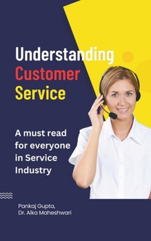 Paperback Understanding Customer Service: A must read for everyone in Service Industry! Book