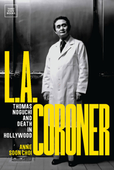 Hardcover L.A. Coroner: Thomas Noguchi and Death in Hollywood Book