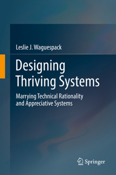 Hardcover Designing Thriving Systems: Marrying Technical Rationality and Appreciative Systems Book