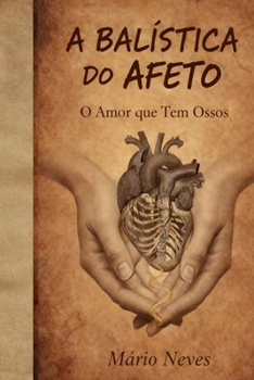 Paperback A Balística do Afeto: O Coração que Tem Ossos [Portuguese] Book
