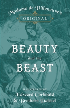 Paperback Madame de Villeneuve's Original Beauty and the Beast - Illustrated by Edward Corbould and Brothers Dalziel Book