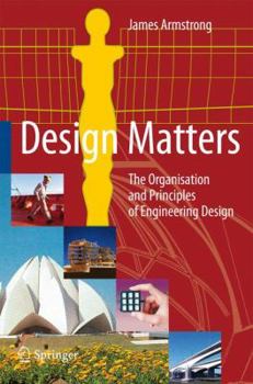 Hardcover Design Matters: The Organisation and Principles of Engineering Design Book