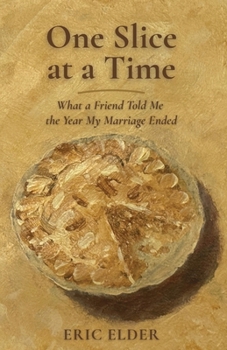 Paperback One Slice at a Time: What a Friend Told Me the Year My Marriage Ended Book