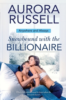 Snowbound with the Billionaire - Book #1 of the Anywhere and Always