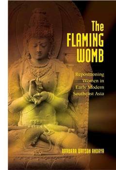 Paperback The Flaming Womb: Repositioning Women in Early Modern Southeast Asia Book