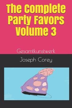 Paperback The Complete Party Favors - Volume 3: Gesamtkunstwerk Book