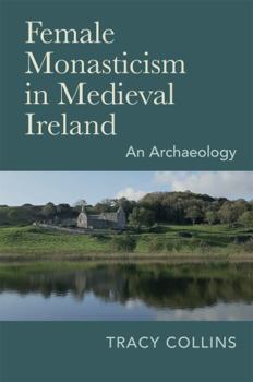 Hardcover Female Monasticism in Medieval Ireland: An Archaeology Book