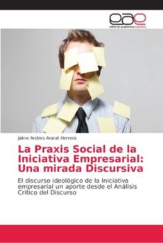 Paperback La Praxis Social de la Iniciativa Empresarial: Una mirada Discursiva [Spanish] Book