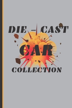 Die-Cast  Car Collection: Notebook To Keep Track Of Your Collection