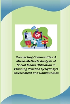 Paperback Connecting Communities: A Mixed-Methods Analysis of Social Media Utilization in Planning Practice by Sydney's Government and Communities Book