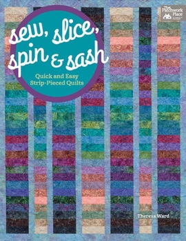 Paperback Sew, Slice, Spin and Sash: Quick and Easy Strip-Pieced Quilts Book