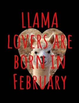 Paperback Llama Lovers are Born In February: Llama Notebook Journal - Blank Llama notebook - Funny Llama Birthday Gifts for Animal Lovers - Llama Gifts for Wome Book