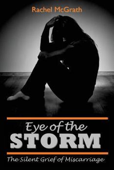 Paperback Eye of the Storm: The Silent Grief of Miscarriage Book