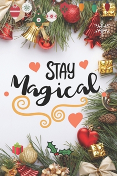 Stay Magical: Blank Lined Journal to Write in, 120 Pages ( 6"x 9" ) Funny Christmas Themed Notebook Diary, Perfect Stocking Filler for Women & Girls, Pretty Xmas Decorations Cover, Ideal Gift