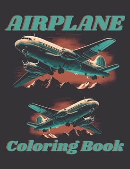 AIRPLANE Coloring Book: For the Aviator Enthusiast