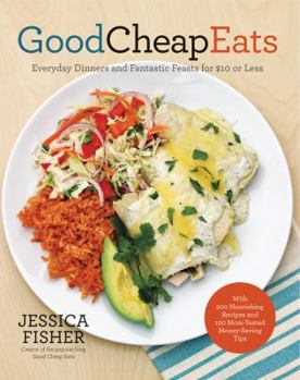 Paperback Good Cheap Eats: Everyday Dinners and Fantastic Feasts for $10 or Less Book