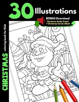 Christmas Coloring Book For Kids: 30 Christmas Illustrations Printed On One Side, Safe For Markers Christmas Coloring Gift Book For Children Boys and ... With Santa Elves Snowman and More