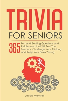 Paperback Trivia for Seniors: 365 Fun and Exciting Questions and Riddles and That Will Test Your Memory, Challenge Your Thinking, And Keep Your Brain Young Book