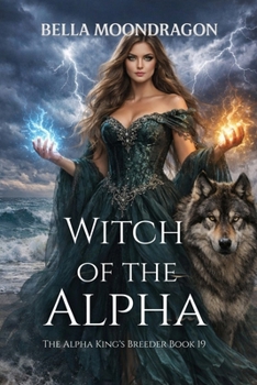Witch of the Alpha: The Alpha King's Breeder Book 19