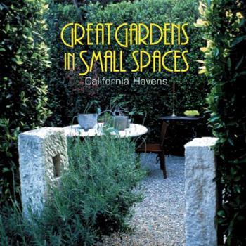 Hardcover Great Gardens in Small Spaces: California Havens Book