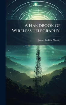 Hardcover A Handbook of Wireless Telegraphy; Book
